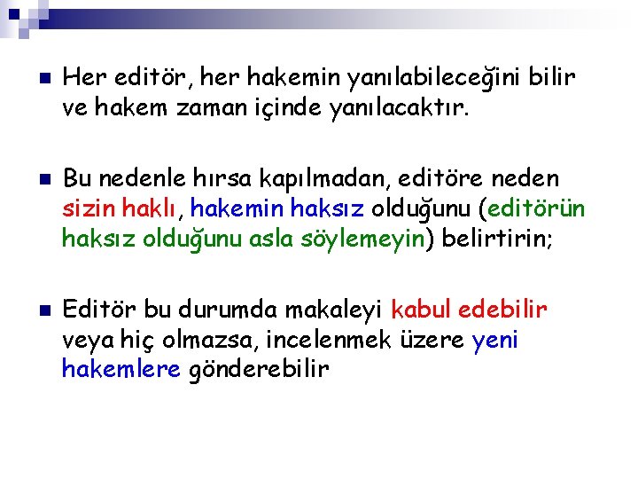 n n n Her editör, her hakemin yanılabileceğini bilir ve hakem zaman içinde yanılacaktır.