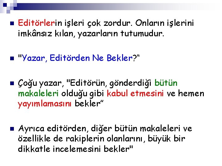 n n Editörlerin işleri çok zordur. Onların işlerini imkânsız kılan, yazarların tutumudur. "Yazar, Editörden