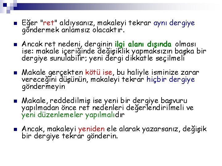 n n n Eğer "ret" aldıysanız, makaleyi tekrar aynı dergiye göndermek anlamsız olacaktır. Ancak