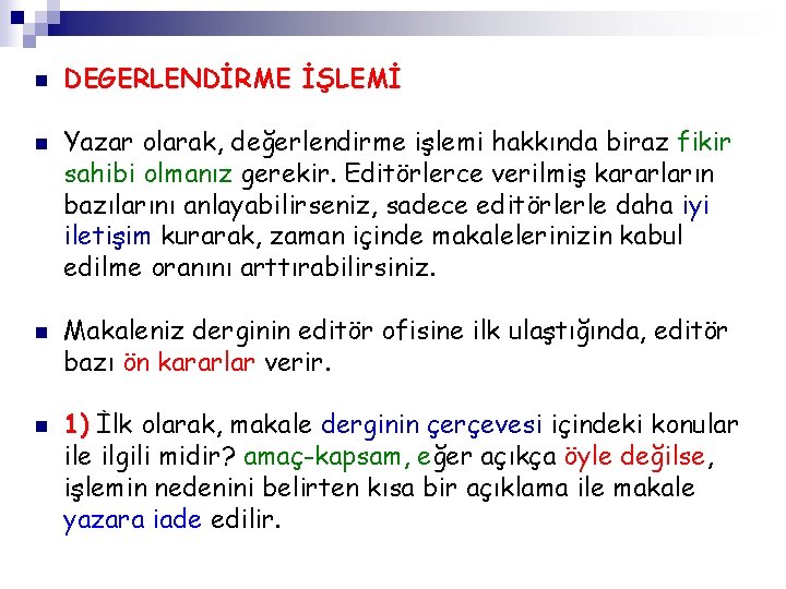 n n DEGERLENDİRME İŞLEMİ Yazar olarak, değerlendirme işlemi hakkında biraz fikir sahibi olmanız gerekir.