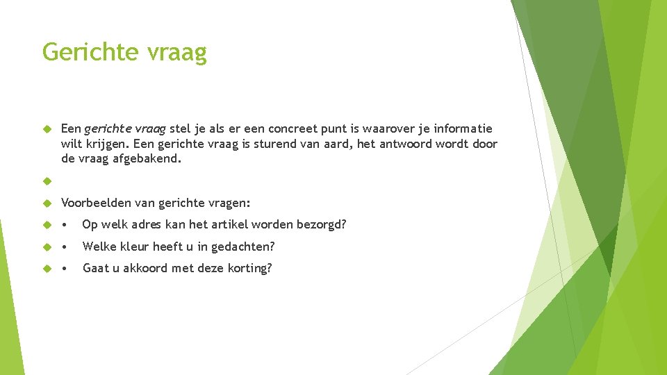 Gerichte vraag Een gerichte vraag stel je als er een concreet punt is waarover