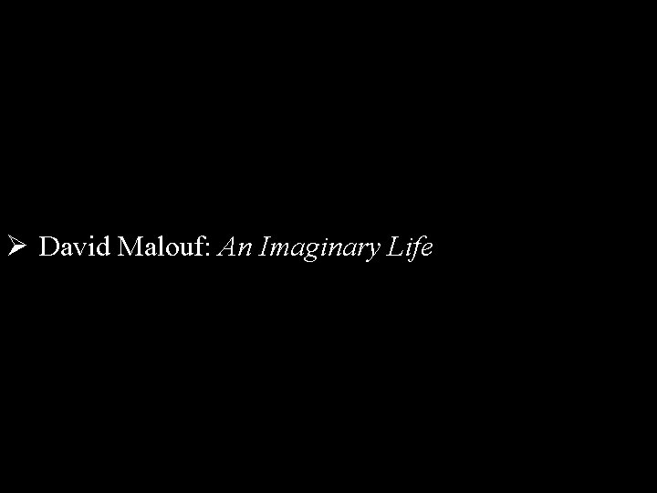 Ø David Malouf: An Imaginary Life 