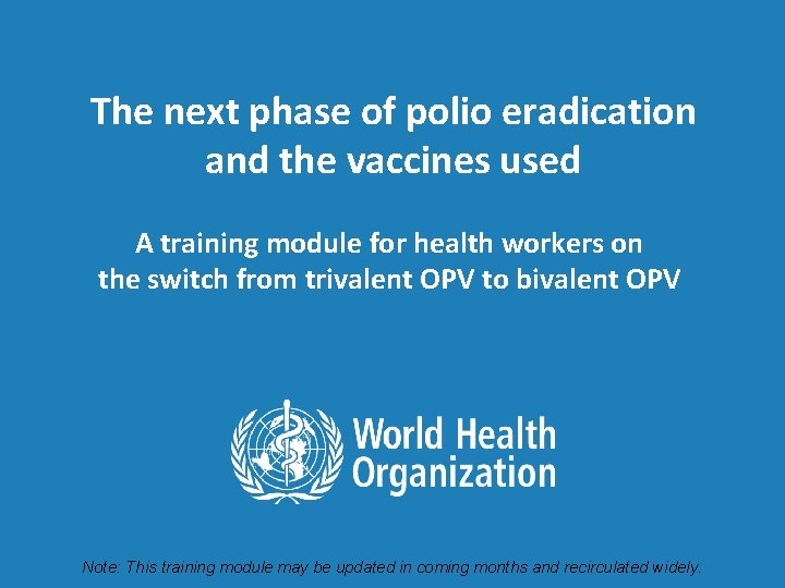 The next phase of polio eradication and the vaccines used A training module for
