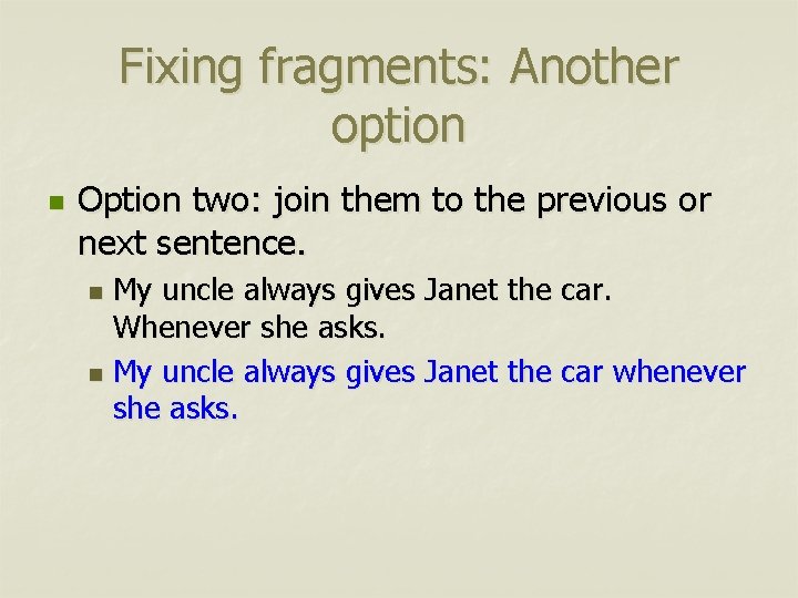 Fixing fragments: Another option n Option two: join them to the previous or next