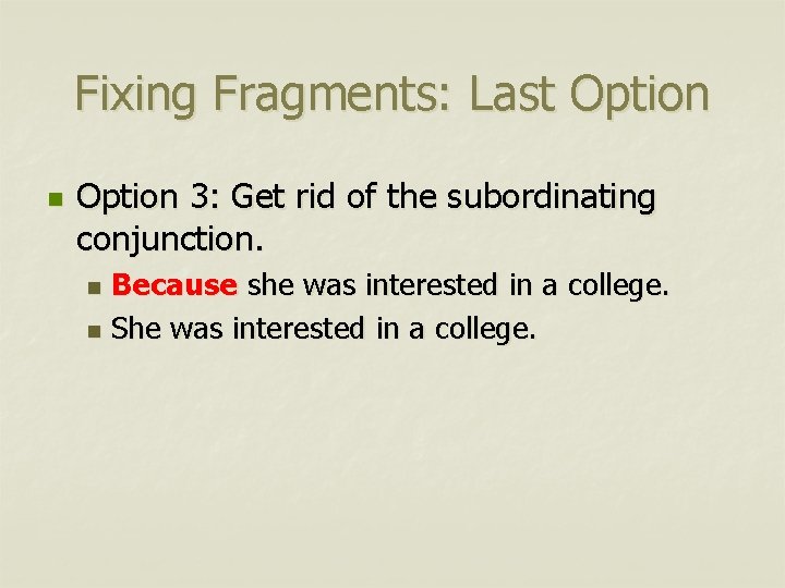 Fixing Fragments: Last Option n Option 3: Get rid of the subordinating conjunction. Because