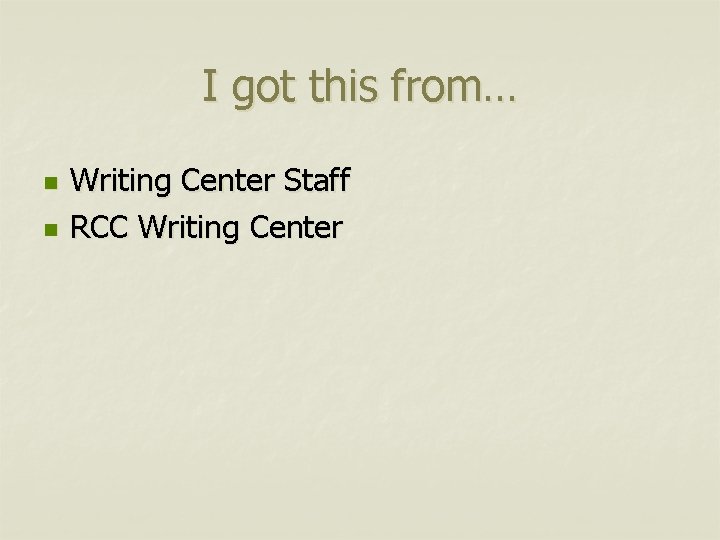 I got this from… n n Writing Center Staff RCC Writing Center 