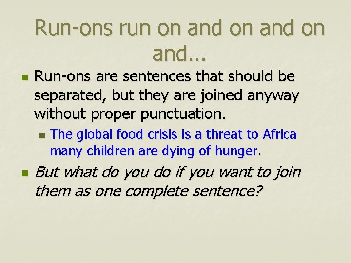 Run-ons run on and. . . n Run-ons are sentences that should be separated,