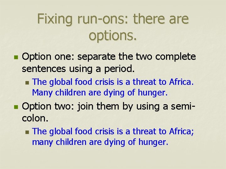 Fixing run-ons: there are options. n Option one: separate the two complete sentences using