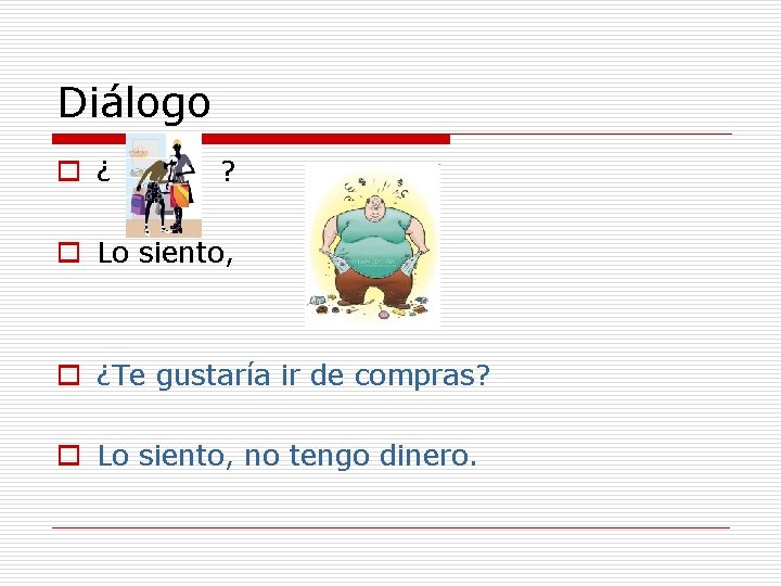Diálogo o ¿ ? o Lo siento, o ¿Te gustaría ir de compras? o Diálogo o ¿ ? o Lo siento, o ¿Te gustaría ir de compras? o