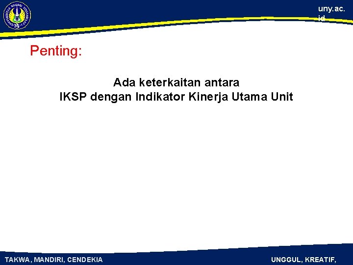 uny. ac. id Penting: Ada keterkaitan antara IKSP dengan Indikator Kinerja Utama Unit TAKWA,