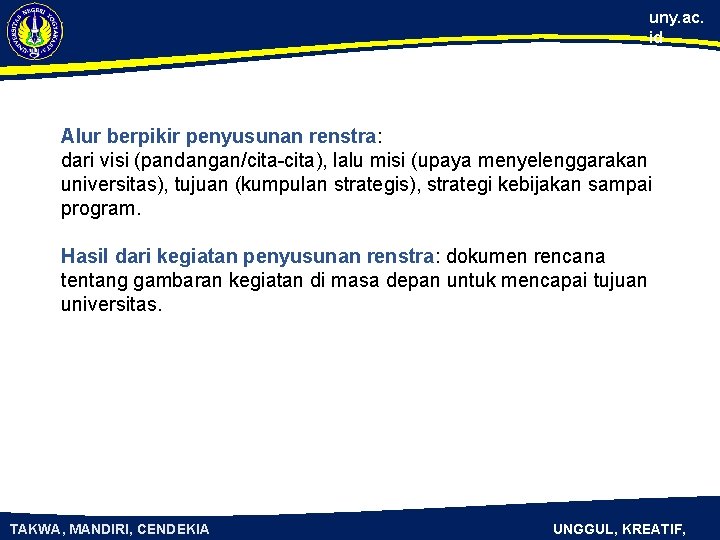 uny. ac. id Alur berpikir penyusunan renstra: dari visi (pandangan/cita-cita), lalu misi (upaya menyelenggarakan