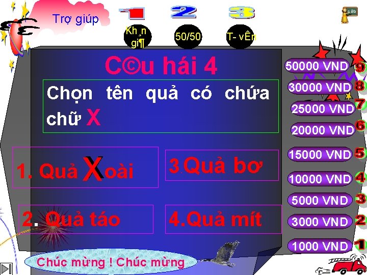 Trợ giúp Kh¸n gi¶ 50/50 T vÊn C©u hái 4 Chọn tên quả có