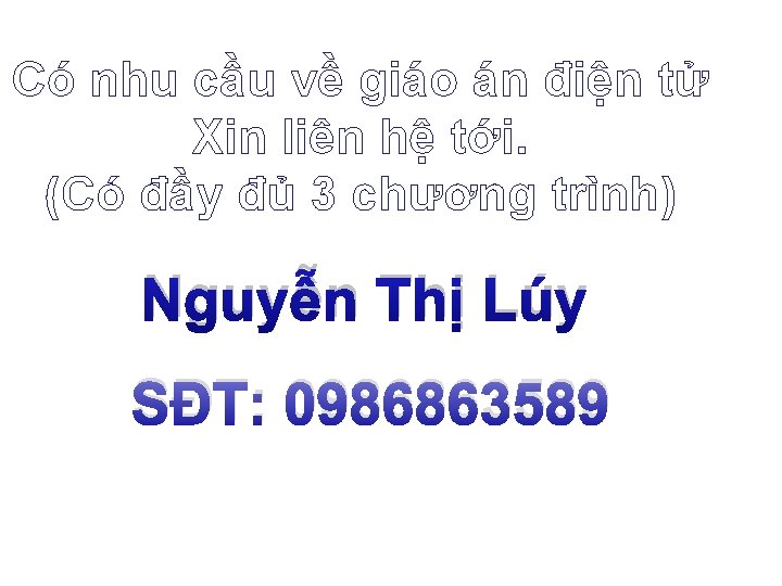 Có nhu cầu về giáo án điện tử Xin liên hệ tới. (Có đầy