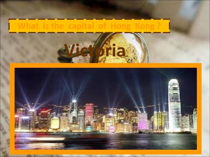 What is the capital of Hong Kong ? Victoria 
