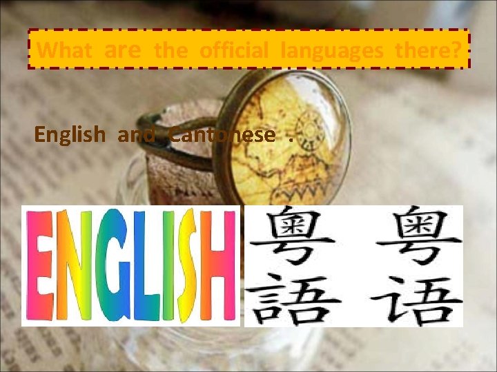 What are the official languages there? English and Cantonese. 