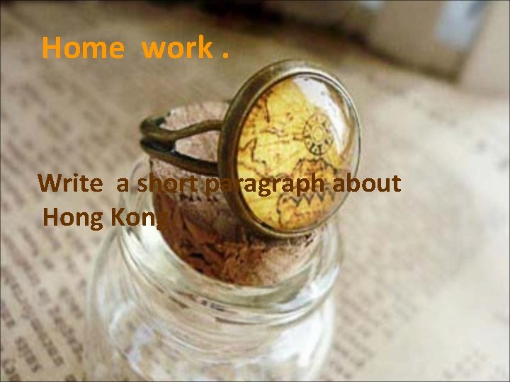 Home work. Write a short paragraph about Hong Kong. 