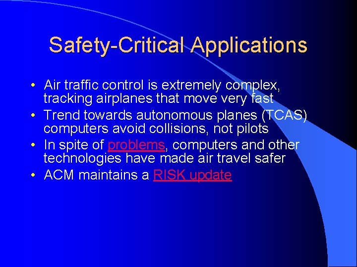 Safety-Critical Applications • Air traffic control is extremely complex, tracking airplanes that move very