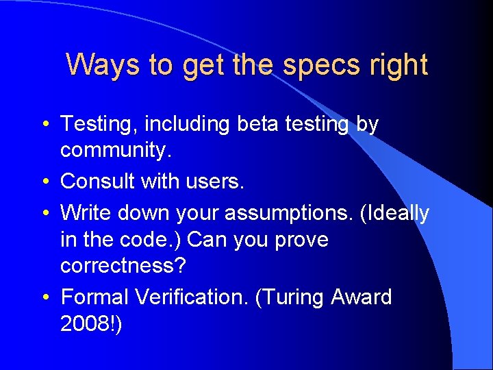 Ways to get the specs right • Testing, including beta testing by community. •