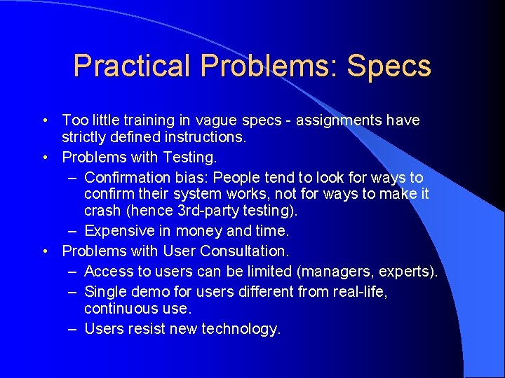 Practical Problems: Specs • Too little training in vague specs - assignments have strictly