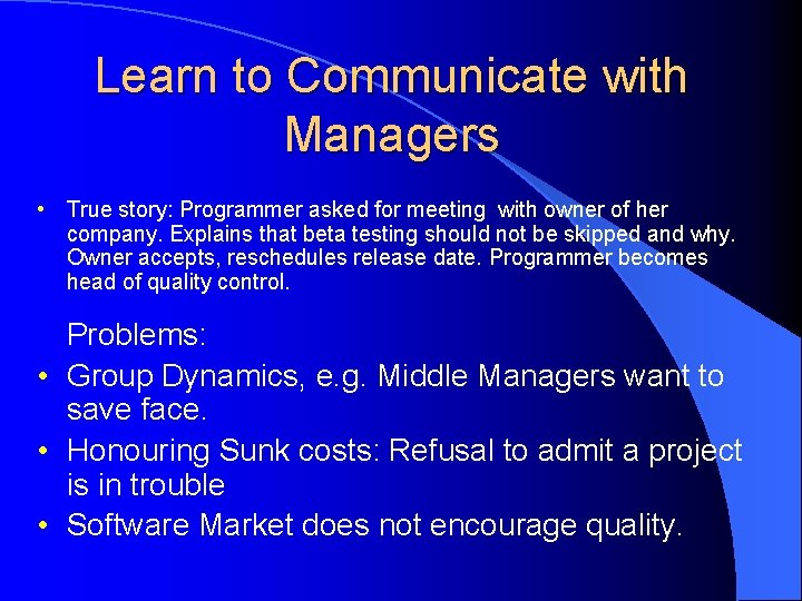 Learn to Communicate with Managers • True story: Programmer asked for meeting with owner