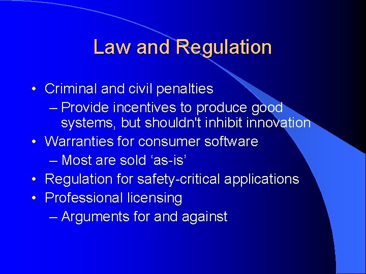 Law and Regulation • Criminal and civil penalties – Provide incentives to produce good