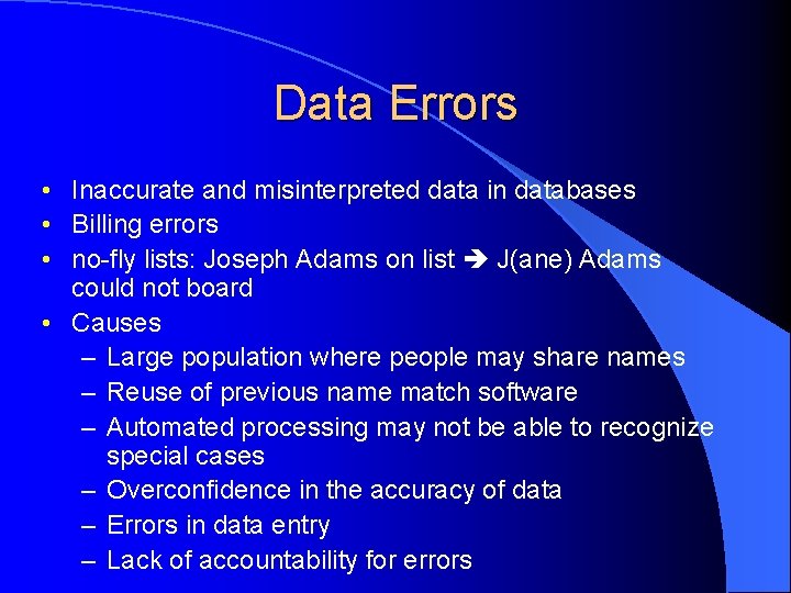 Data Errors • Inaccurate and misinterpreted data in databases • Billing errors • no-fly