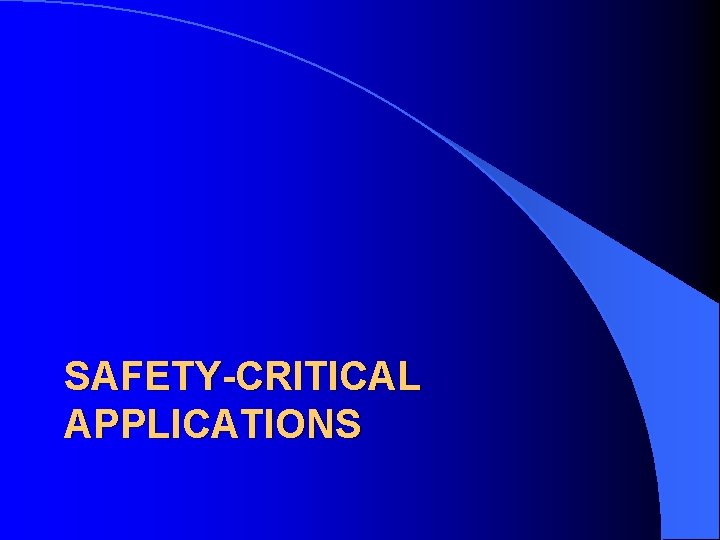 SAFETY-CRITICAL APPLICATIONS 