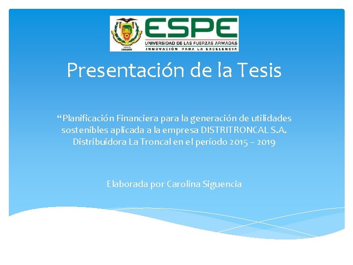 Presentación de la Tesis “Planificación Financiera para la generación de utilidades sostenibles aplicada a