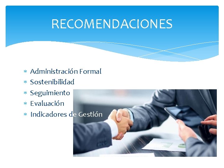 RECOMENDACIONES Administración Formal Sostenibilidad Seguimiento Evaluación Indicadores de Gestión 