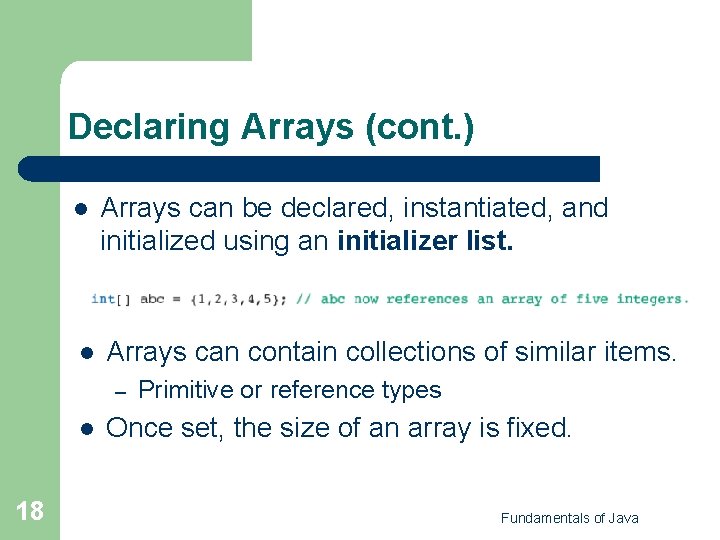 Declaring Arrays (cont. ) l Arrays can be declared, instantiated, and initialized using an Declaring Arrays (cont. ) l Arrays can be declared, instantiated, and initialized using an