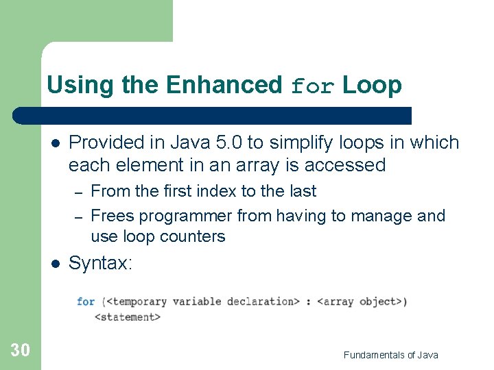 Using the Enhanced for Loop l Provided in Java 5. 0 to simplify loops Using the Enhanced for Loop l Provided in Java 5. 0 to simplify loops