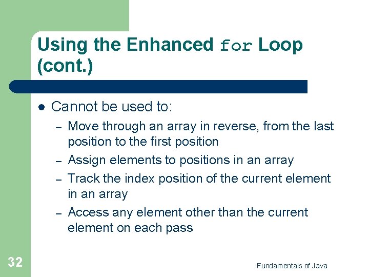 Using the Enhanced for Loop (cont. ) l Cannot be used to: – – Using the Enhanced for Loop (cont. ) l Cannot be used to: – –