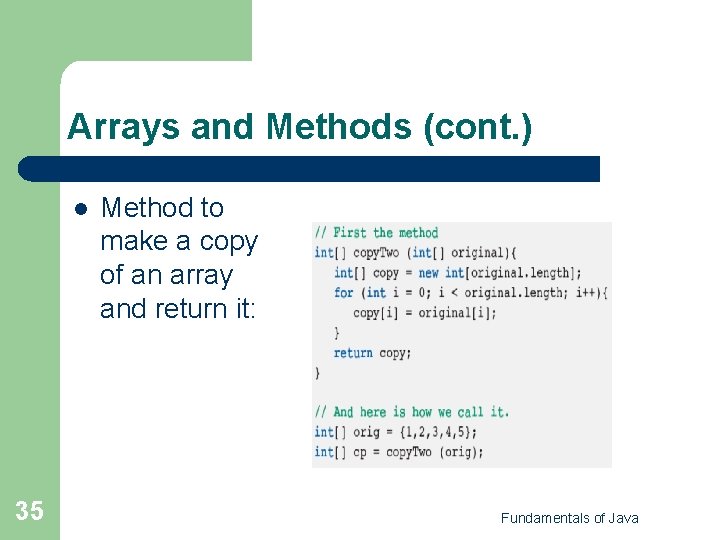 Arrays and Methods (cont. ) l 35 Method to make a copy of an Arrays and Methods (cont. ) l 35 Method to make a copy of an