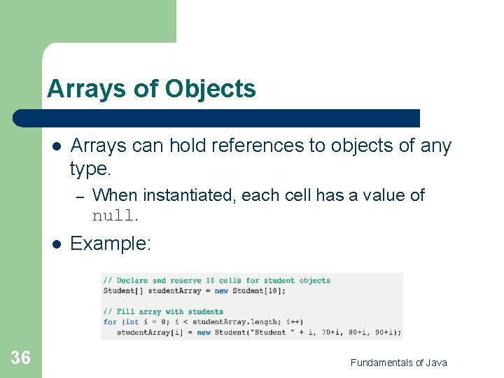 Arrays of Objects l Arrays can hold references to objects of any type. – Arrays of Objects l Arrays can hold references to objects of any type. –