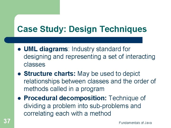 Case Study: Design Techniques l l l 37 UML diagrams: Industry standard for designing Case Study: Design Techniques l l l 37 UML diagrams: Industry standard for designing