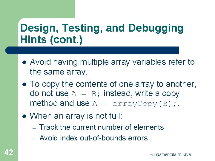 Design, Testing, and Debugging Hints (cont. ) l Avoid having multiple array variables refer Design, Testing, and Debugging Hints (cont. ) l Avoid having multiple array variables refer