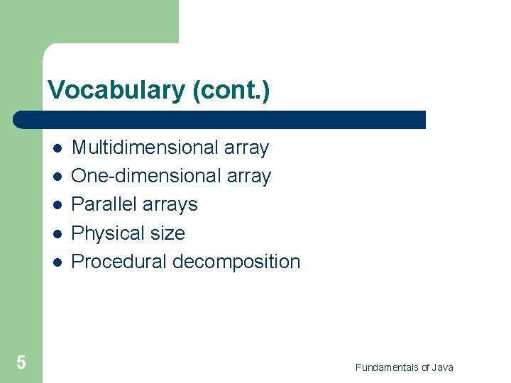 Vocabulary (cont. ) l l l 5 Multidimensional array One-dimensional array Parallel arrays Physical Vocabulary (cont. ) l l l 5 Multidimensional array One-dimensional array Parallel arrays Physical