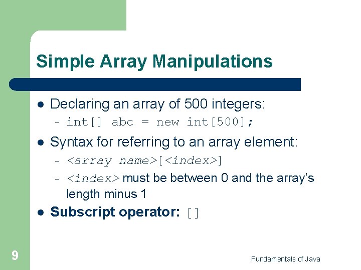 Simple Array Manipulations l Declaring an array of 500 integers: – l Syntax for Simple Array Manipulations l Declaring an array of 500 integers: – l Syntax for