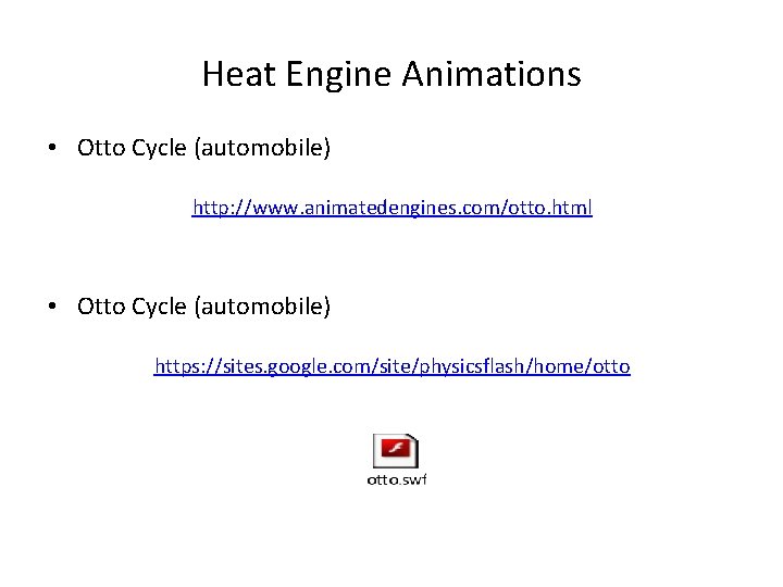 Heat Engine Animations • Otto Cycle (automobile) http: //www. animatedengines. com/otto. html • Otto