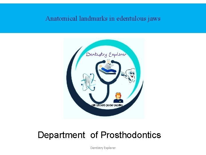 Anatomical landmarks in edentulous jaws Department of Prosthodontics Dentistry Explorer 