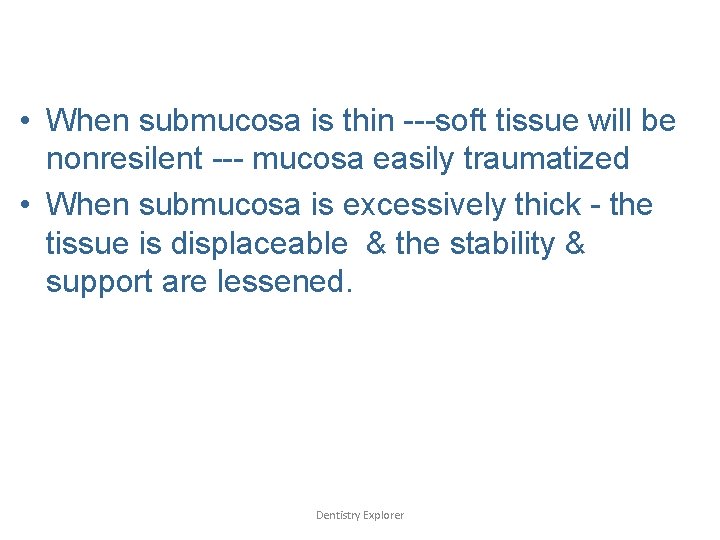  • When submucosa is thin ---soft tissue will be nonresilent --- mucosa easily