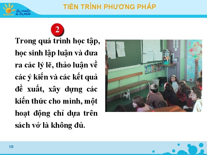 TIẾN TRÌNH PHƯƠNG PHÁP Trong quá trình học tập, học sinh lập luận và TIẾN TRÌNH PHƯƠNG PHÁP Trong quá trình học tập, học sinh lập luận và