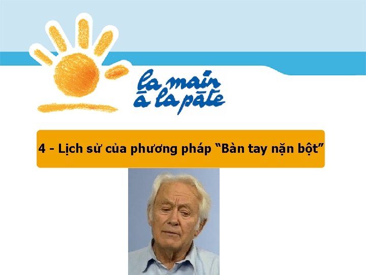 4 - Lịch sử của phương pháp “Bàn tay nặn bột” 4 - Lịch sử của phương pháp “Bàn tay nặn bột”