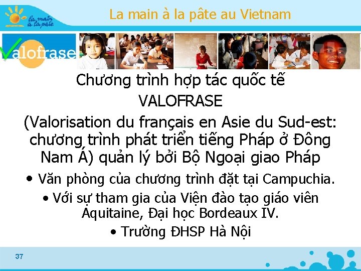 La main à la pâte au Vietnam Chương trình hợp tác quốc tế VALOFRASE La main à la pâte au Vietnam Chương trình hợp tác quốc tế VALOFRASE