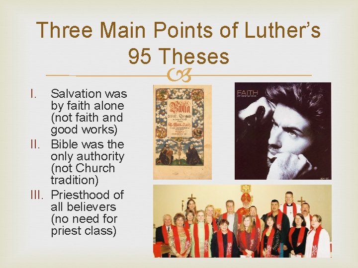 Three Main Points of Luther’s 95 Theses I. Salvation was by faith alone (not