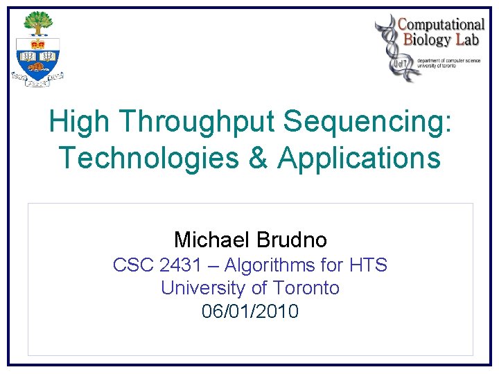 High Throughput Sequencing: Technologies & Applications Michael Brudno CSC 2431 – Algorithms for HTS