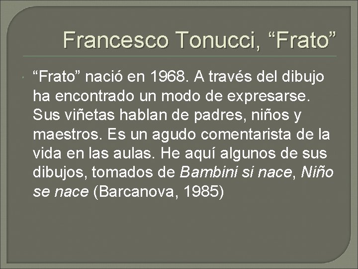 Francesco Tonucci, “Frato” nació en 1968. A través del dibujo ha encontrado un modo