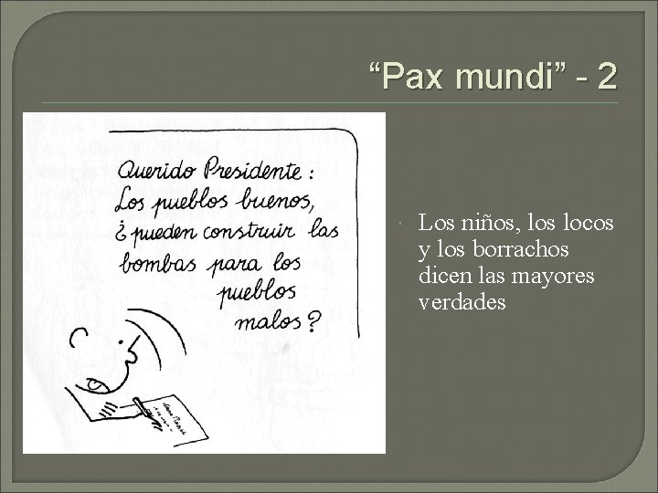 “Pax mundi” - 2 Los niños, los locos y los borrachos dicen las mayores