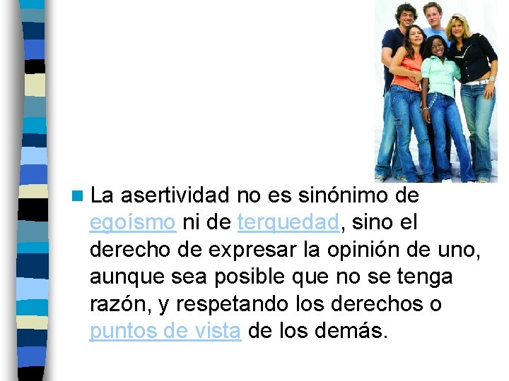 n La asertividad no es sinónimo de egoísmo ni de terquedad, sino el derecho