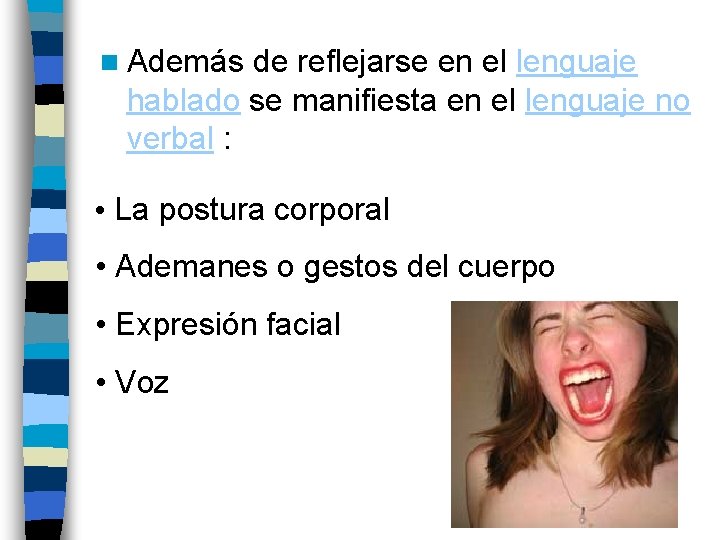 n Además de reflejarse en el lenguaje hablado se manifiesta en el lenguaje no